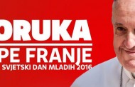 PORUKA SVETOG OCA FRANJE ZA XXXI. SVJETSKI DAN MLADIH 2016.